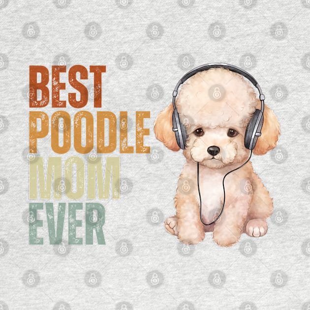 Best Poodle Mom Ever Funny Puppy Poodle Dog Lover by Just Me Store